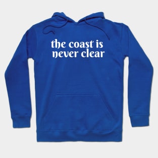 The Coast is Never Clear Hoodie